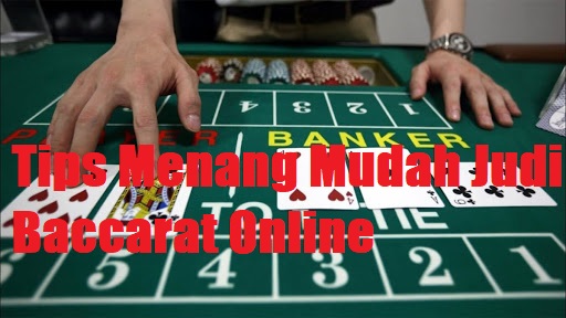 Tips Menang Mudah Judi Baccarat Online