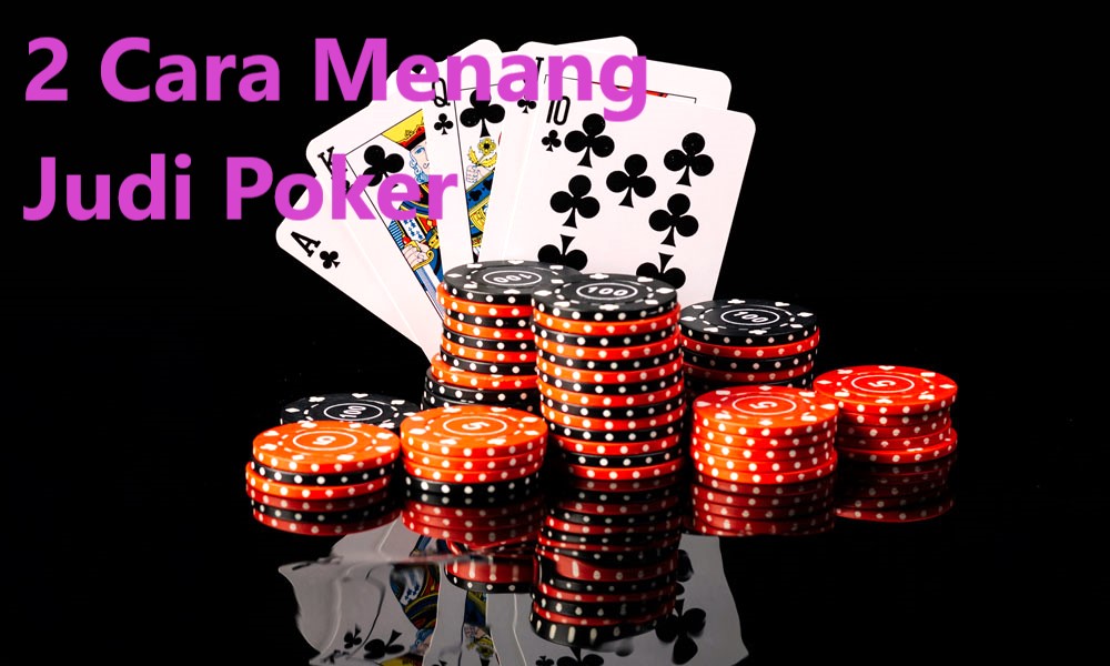 2 Cara Menang Judi Poker