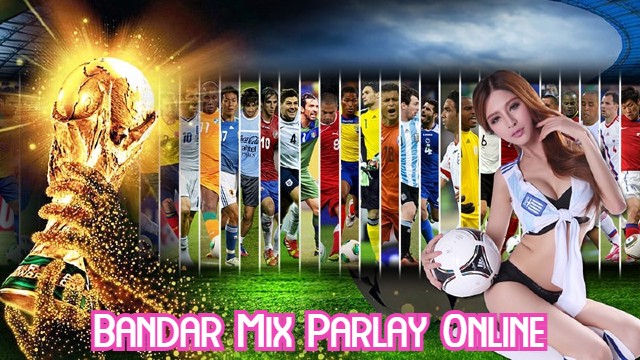 Bandar Mix Parlay Online