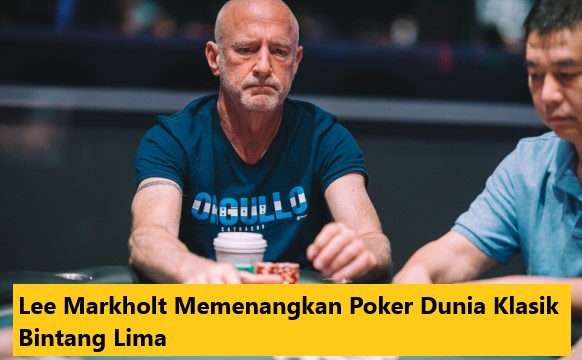 Lee Markholt Memenangkan Poker Dunia Klasik Bintang Lima