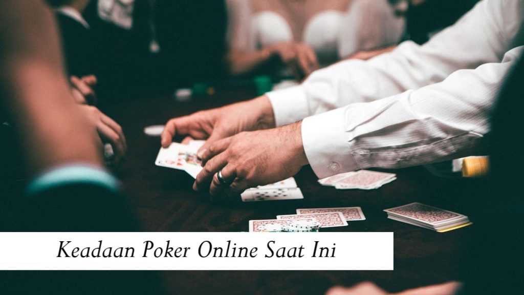 Keadaan Poker Online Saat Ini