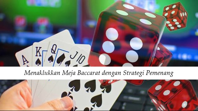 Menaklukkan Meja Baccarat dengan Strategi Pemenang