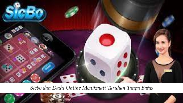 Sicbo dan Dadu Online Menikmati Taruhan Tanpa Batas